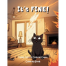 It's Fine!: Funny Cats in Comical Chaos Coloring Book For Adults