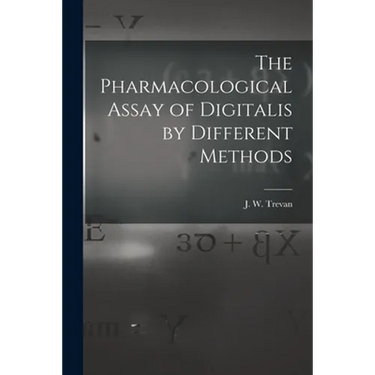 The Pharmacological Assay of Digitalis by Different Methods