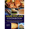 American Cookbook: Discover Delicious American Recipes From All-over the United States (Classical Comfort Foods From American Kitchens)