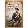 Vineyards to Victory: A French Soldier, Yorktown, and the Making of an American Family
