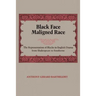 Black Face, Maligned Race: The Representation of Blacks in English Drama from Shakespeare to Southerne