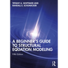 A Beginner's Guide to Structural Equation Modeling