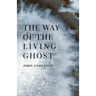 The Way of the Living Ghost