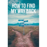 How to Find My Way Back