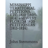 MISSISSIPPI TERRITORIAL PETITIONS, ETC. 1810 [1805-1814] and WEST FLORIDA 1820 PETITIONERS [1815-1824]
