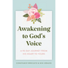 Awakening to God's Voice: A 90-Day Journey From His Heart to Yours