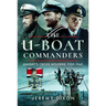 The U-Boat Commanders: Knight's Cross Holders, 1939-1945