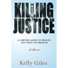 Killing Justice: A Lawyer Lands in Prison and Finds his Freedom