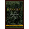 Hannibal: The Military Biography of Rome's Greatest Enemy
