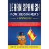 Learn Spanish For Beginners: 4 Books in 1: LEARN SPANISH FOR BEGINNERs BUNDLE Vol 1 to 4 - A step-by-step- guide on how to speak Spanish like crazy