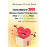 Awesome Trivia Book: The Ultimate Of 3000 Hilarious, Random Trivia Questions About Everything Those Are Ideal Ice-breakers For All Celebrations