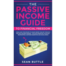 The Passive Income Guide to Financial Freedom: Ideas and Strategies to Make Money Online Through Multiple Income Streams - Affiliate Marketing, Bloggi