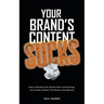 Your Brand's Content Sucks: How to Develop Your Brand Voice and Strategy, and Create Content That Doesn't Get Ignored