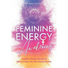 Feminine Energy Awakening: Goddess Energy Secrets & How To Step Into Your Divine Power
