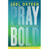 Pray Bold: Dare to Ask and Believe Big