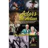 Actors in Action: How Our Favorite Action Stars Became Their Characters (hardback)