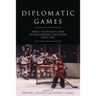 Diplomatic Games: Sport, Statecraft, and International Relations Since 1945