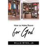 How to Make Room for God