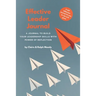 Effective Leader Journal: A Journal To Build Your Leadership Skills With Power & Reflection