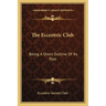 The Eccentric Club: Being A Short Outline Of Its Past