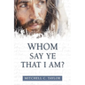 Whom Say Ye That I Am?