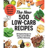 The New 500 Low-Carb Recipes: 500 Updated Recipes for Doing Low-Carb Better and More Deliciously