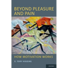 Beyond Pleasure and Pain: How Motivation Works