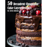 50 Decadent Chocolate Cake Layer Recipes