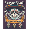 Sugar Skull Coloring Book: A Day of the Death Sugar Skulls Coloring Book With Big Skulls Designs Anti-Stress Reliving For Adults Relaxation