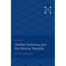 Walther Rathenau and the Weimar Republic: The Politics of Reparations