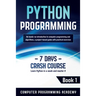 Python Programming: Learn Python in a Week and Master It. An Hands-On Introduction to Computer Programming and Algorithms, a Project-Based Guide with