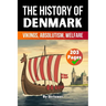 The History of Denmark: Vikings, Absolutism, Welfare (Skriuwer.com Edition)