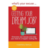 What's Your Excuse for not Getting Your Dream Job?: Overcome your excuses and make your move to a happier working life
