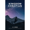 Kingdom Christian: Living in the Kingdom of God here on Earth