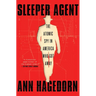 Sleeper Agent: The Atomic Spy in America Who Got Away