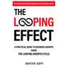 The Looping Effect: A practical guide to business growth using the Looping Growth Cycle