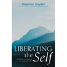 Liberating the Self: Buddhist Practices for an Authentic Life