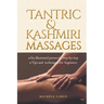 Tantric & Kashmiri Massages: Six illustrated protocols step-by-step, Tips and techniques for beginners