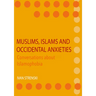 Muslims, Islams and Occidental Anxieties: Conversations about Islamophobia