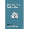 For When She's Feeling Blue