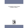 A Commendious German Grammar. by William D. Whitney ...