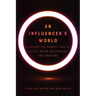 An Influencer's World: A Behind-The-Scenes Look at Social Media Influencers and Creators