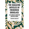 The Magazine Articles of Frederick Douglass (an African American Heritage Book)