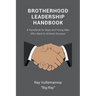 Brotherhood Leadership Handbook: A Handbook for Boys and Young Men Who Want to Achieve Success