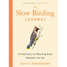 The Slow Birding Journal: A Field Diary for Watching Birds Wherever You Are