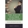 The Age of Teacher Shortages: Reasons, Responsibilities, Reactions