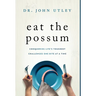 Eat The Possum: Conquering Life's Toughest Challenges One Bite At A Time