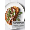 Seafood Recipe Cookbook: Enjoy All Types of Delicious Seafood With Easy Seafood Recipes (A Seafood Cookbook for Effortless Meals)