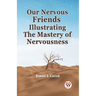 Our Nervous Friends Illustrating The Mastery Of Nervousness