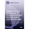 Applied Sciences to the Study of Technical Historical Heritage and/or Industrial Heritage